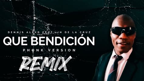 QUE BENDICIÓN VE Dennis AlexD Remix ft JH de La Cruz Phonk Version