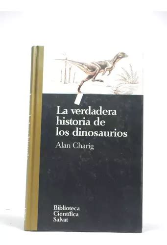 Charig Alan La Verdadera Historia De Los Dinosaurios Mercadolibre