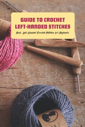 Guide to Crochet Left-Handed Stitches: Basic Left-Handed Crochet Patterns for Beginners: Left ...