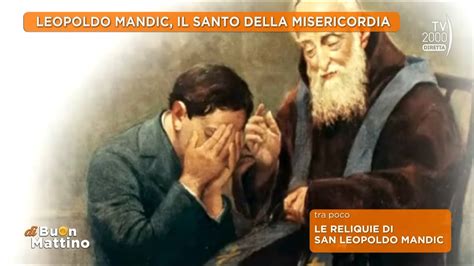 Di Buon Mattino Tv Leopoldo Mandic Il Santo Della Misericordia