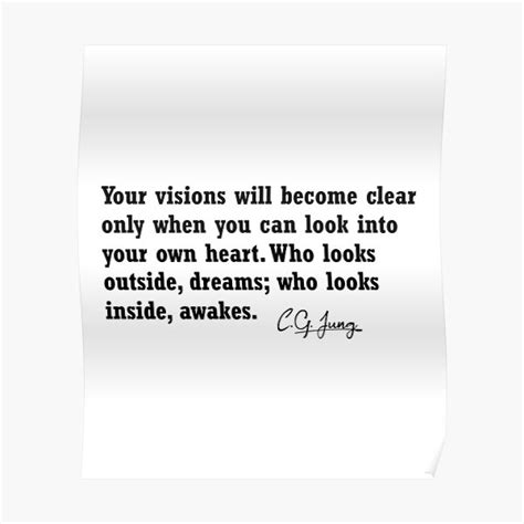 Your Visions Will Become Clear Only When You Can Look Into Your Own