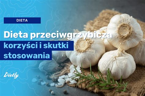 Dieta przeciwgrzybicza na czym polega kiedy ją stosować Blog Dietly