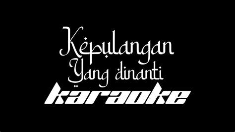 Karaoke Kepulangan Yg Dinanti Female Key Youtube