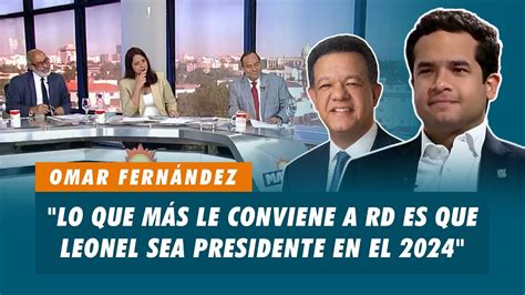 Omar Fernández Lo que más le conviene a RD es que Leonel sea