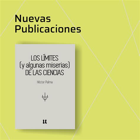 “los Límites Y Algunas Miserias De Las Ciencias” Nuevo Libro De