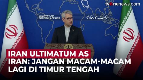 Iran Ultimatum As Jangan Lagi Picu Ketegangan Di Timur Tengah