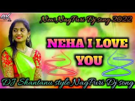 NEHA I LOVE YOU NEW NAGPURI DJ SONG 2022 NAGPURI DJ SONG Dj