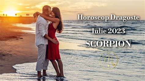 Horoscop Scorpion Dragoste Iulie Au Loc Schimb Ri I