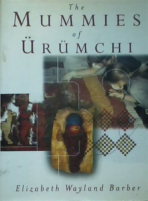 The Mummies Of Urumchi Barber Elizabeth Wayland Well Illustrated