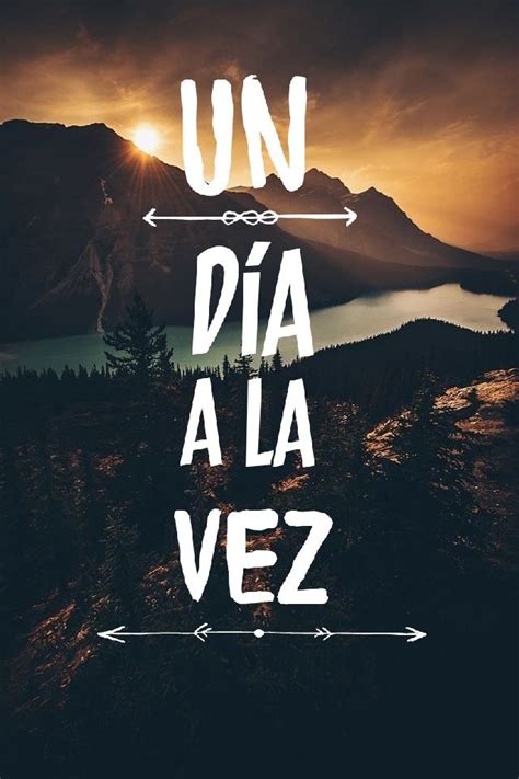 A Poster With The Words Un Diaa La Vez Written In White On It