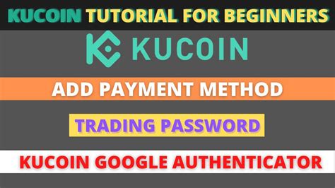 Kucoin Add Payment Method Kucoin Trading Password Kucoin Google