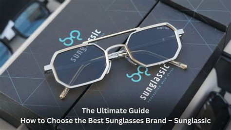 The Ultimate Guide How To Choose The Best Sunglasses Brand Sunglass