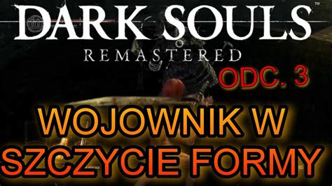 RAMUSOWE DARK SOULS ODC 3 WOJOWNIK W SZCZYCIE FORMY YouTube