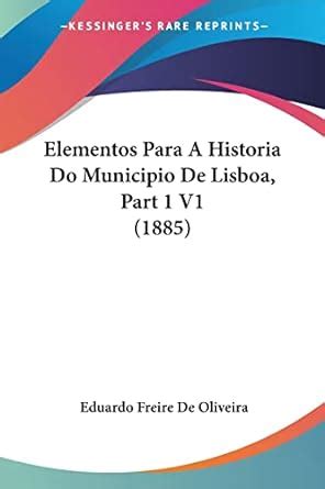 Elementos Para A Historia Do Municipio De Lisboa Part 1 V1 1885 De