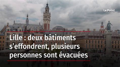 Lille Deux B Timents Seffondrent Plusieurs Personnes Sont Vacu Es