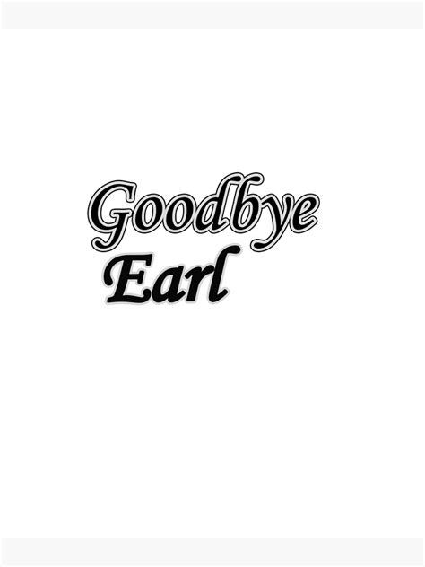 "Goodbye Earl T-shirt, goodbye earl lyrics, goodbye earl sticker,goodbye earl meme,goodbye earl ...