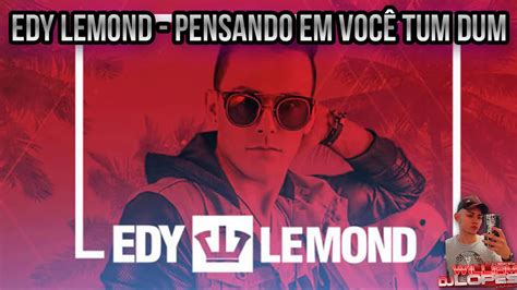 Edy Lemond Pensando Em Voc Tum Dum Dj William Lopes Youtube