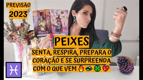 Peixes ♓️ PrevisÃo 2023 Senta Respira Prepara O CoraÇÃo E Se