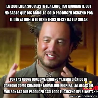 Meme Ancient Aliens La Izquierda SOCIALISTA Te A Echo Tan Ignorante