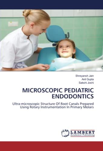 Microscopic Pediatric Endodontics Ultra Microscopic Structure Of Root Canals Prepared Using