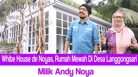 White House De Noyas Rumah Mewah Di Desa Langgongsari Milik Andy Noya