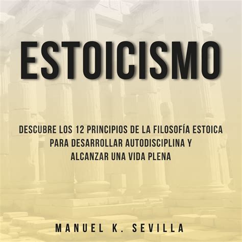 Estoicismo Descubre Los Principios De La Filosof A Estoica Para