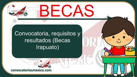 Convocatoria Requisitos Y Resultados Becas Irapuato