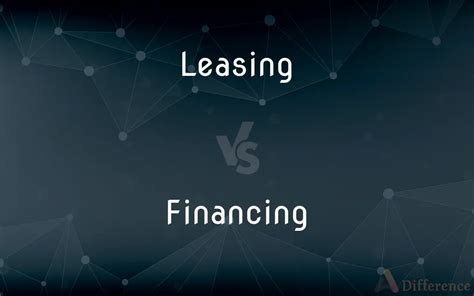 Leasing Vs Financing Whats The Difference