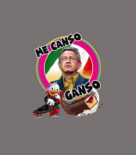 Amlo 2019 Me Canso Ganso Andres Manuel Lopez Obrador Digital Art By Melodp Jeff Fine Art America