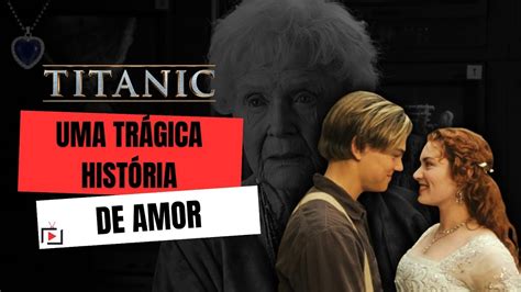 Titanic Filme Pico De Romance E Drama Vai Te Prender Por