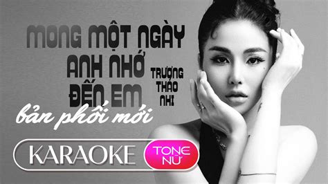 MONG MỘT NGÀY ANH NHỚ ĐẾN EM KARAOKE TONE NỮ TRƯƠNG THẢO NHI