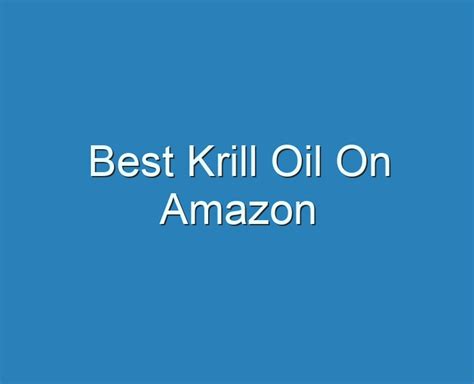 20 Best Best Krill Oil On Amazon 2023 Reviews