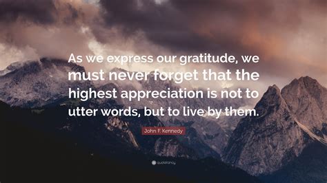 John F. Kennedy Quote: “As we express our gratitude, we must never