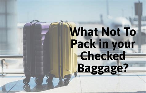 Things That You Should Not Pack In Your Checked Bag Traveluggages