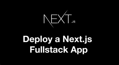 Easily Deploy A Fullstack Next Js App With Vercel