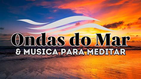 Som das Ondas do Mar e Música de Meditação para relaxar e dormir