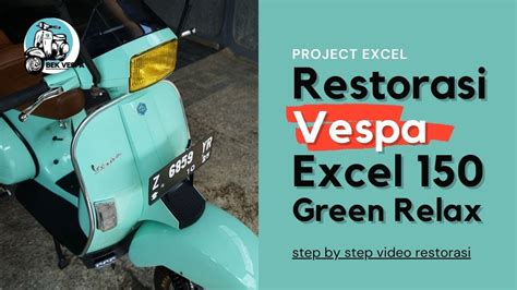 Restorasi Vespa Excel Green Relax Modifikasi Vespa Project