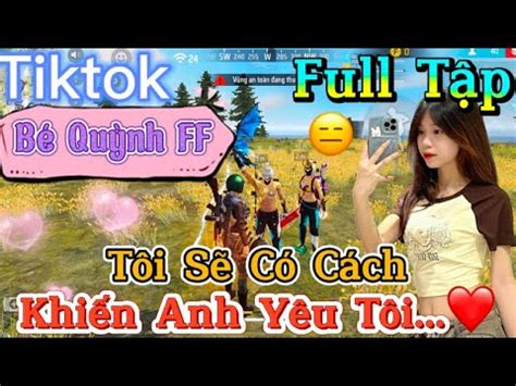 Tik Tok Free Fire Phim ngắn Tôi Sẽ Có Cách Khiến Anh Phải Yêu Tôi