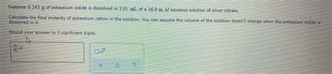 Solved Suppose 0 245 G Of Potassium Iodide Is Dissolved In