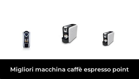 Migliori Macchina Caff Espresso Point Nel Secondo Esperti