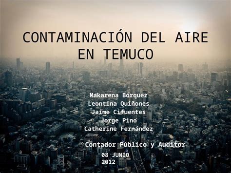 Pptx Contaminación Del Aire En Temuco Dokumen Tips