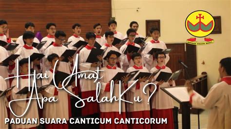 Hai Umat Apa Salahku Paduan Suara Canticum Canticorum Youtube