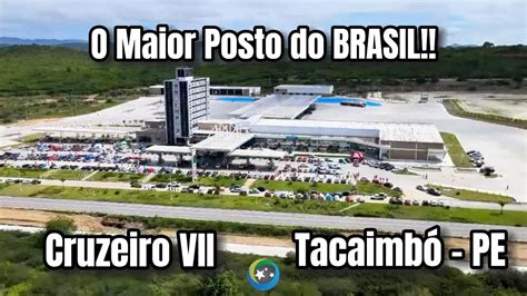 O Maior Posto De Combust Vel Do Brasil Posto Cruzeiro Vii Em Tacaimb