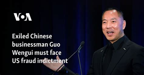 Exiled Chinese Businessman Guo Wengui Must Face Us Fraud Indictment