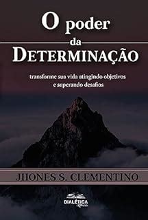 O Poder Da Determina O Transforme Sua Vida Atingindo Objetivos E