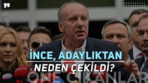 MUHARREM İNCE NEDEN ADAYLIKTAN ÇEKİLDİ YouTube