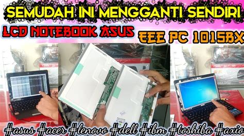 Cara Mengganti Lcd Notebook Asus Eee Pc Bx Youtube