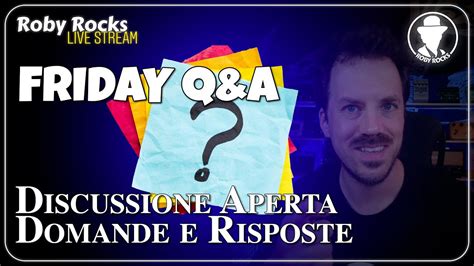 Roby Rocks Live Q A Settembre Discussione Aperta Domande E