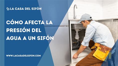 Cómo afecta la presión del agua al funcionamiento de un sifón La