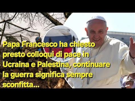 Last Minute Il Papa Spinge Nuovamente L Ucraina Ai Colloqui Di Pace